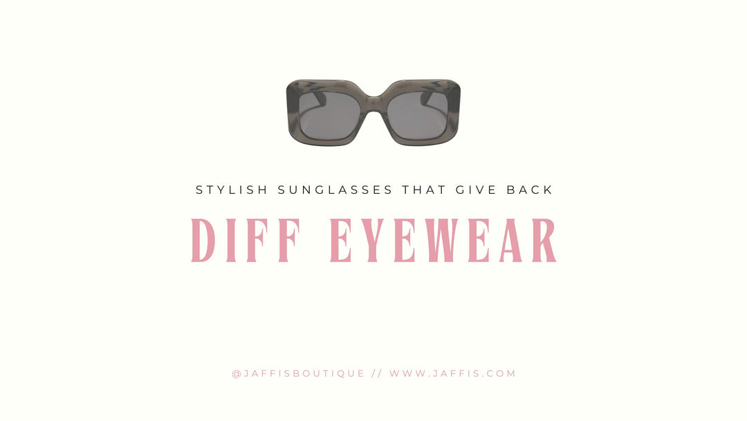 Stylish Sunglasses That Give Back: DIFF Eyewear at Jaffi’s Boutique