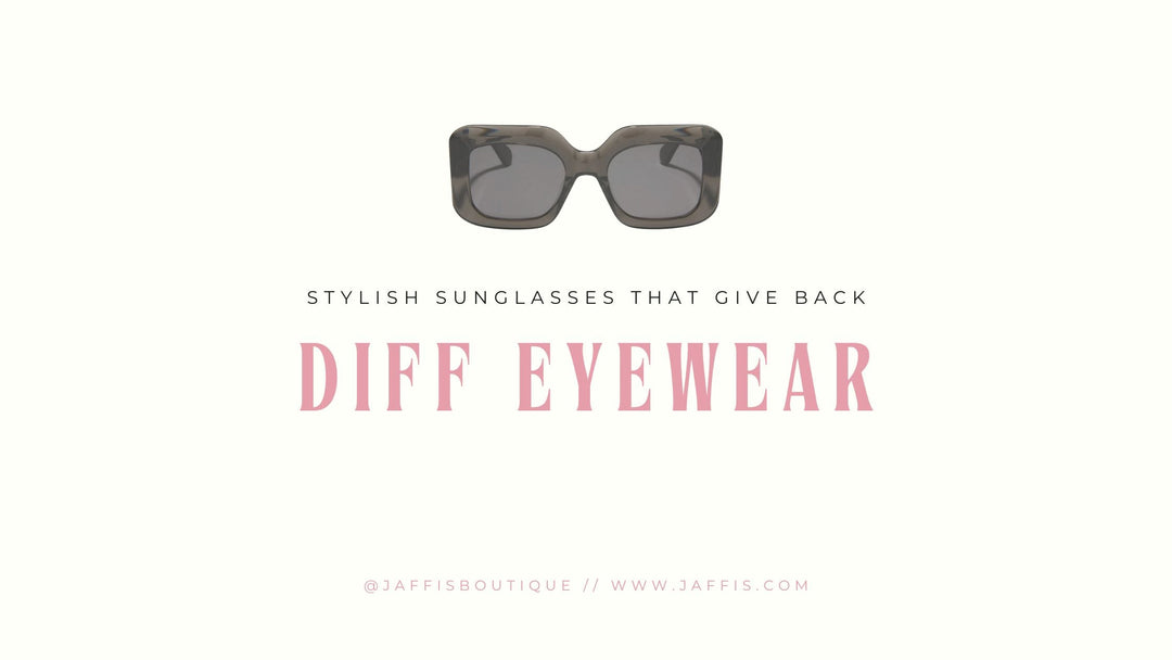 Stylish Sunglasses That Give Back: DIFF Eyewear at Jaffi’s Boutique - Jaffi's
